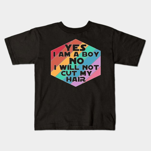 Yes I am a Boy No I will not cut my Hair funny boy men long hair Kids T-Shirt by Timeforplay